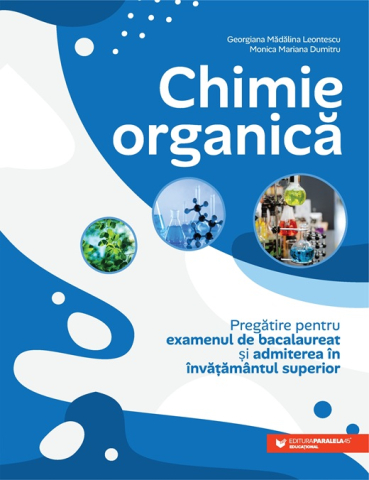 Noutăți Librăria Compas - Chimie organica. Pregatire pentru examenul de bacalaureat si admiterea in invatamantul superior - Georgiana Madalina Leontescu, Monica Mariana Dumitru