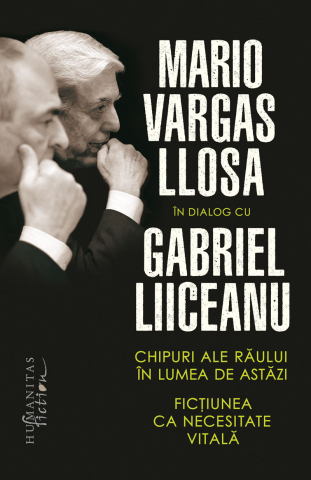 Cărți - Chipuri ale raului in lumea de astazi. Fictiunea ca necesitate vitala - Mario Vargas Llosa, Gabriel Liiceanu