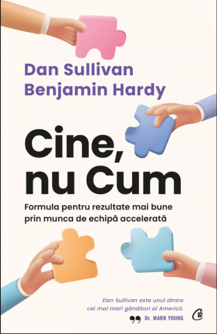 Cărți - Cine, nu Cum - Dan Sullivan, Benjamin Hardy