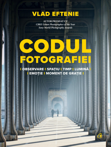 Dezvoltare personală și non-ficțiune - Codul fotografiei Observare. Spatiu–timp–lumina–emotie. Moment de gratie – Vlad Eftenie