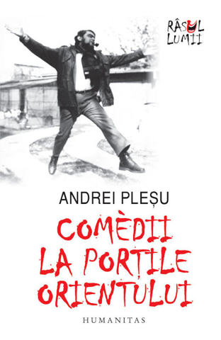 Filosofie și eseuri - Comedii la portile Orientului - Andrei Plesu