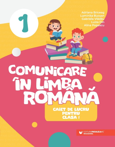Educație și carte școlară - Comunicare in limba romana - Caiet de lucru pentru clasa I - Briceag Adriana, Bucsan Luminita, Vladau Gabriela, Din Luiza, Popescu Alina