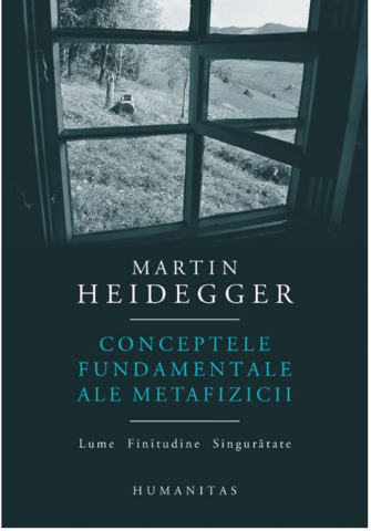 Cărți - Conceptele fundamentale ale metafizicii Lume Finitudine Singuratate - Martin Heidegger