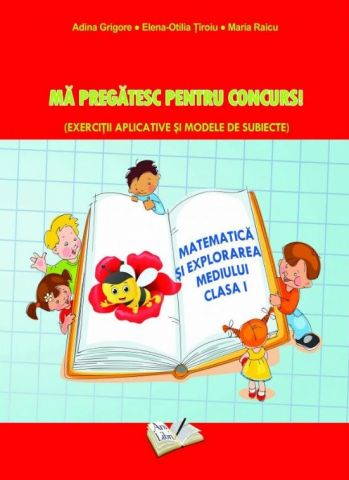 Culegeri și materiale auxiliare - Ma pregatesc pentru concurs. Matematica si explorarea mediului clasa I - Adina Grigore, Maria Raicu, Elena-Otilia Tiroiu