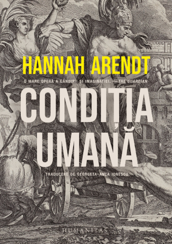 Filosofie și eseuri - Conditia umana - Hannah Arendt