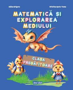 Educație și carte școlară - Matematica si explorarea mediului. Clasa pregatitoare - Cristina Ipate-Toma, Adina Grigore