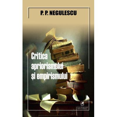 Cărți - Critica apriorismului si empirismului - P. P. Negulescu