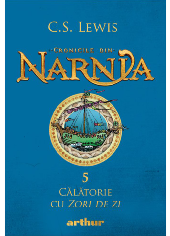 Cărți - Cronicile din Narnia 5. Calatorie cu Zori de Zi - C.S. Lewis