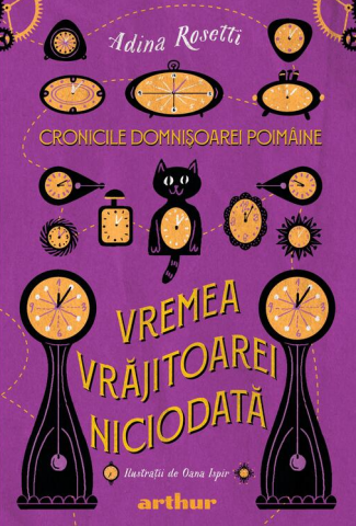 Povești și ficțiune pentru copii - Cronicile domnisoarei poimaine - 1. Vremea vrajitoarei Niciodata – Adina Rosetti