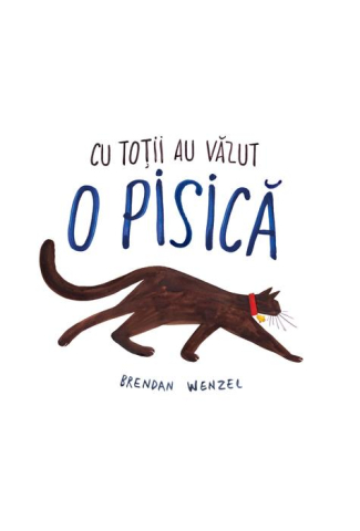 Noutăți Librăria Compas - Cu totii au vazut o pisica - Brendan Wenzel