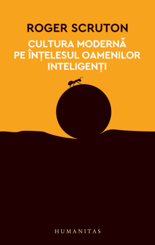 Cărți - Cultura moderna pe intelesul oamenilor inteligenti - Roger Scruton