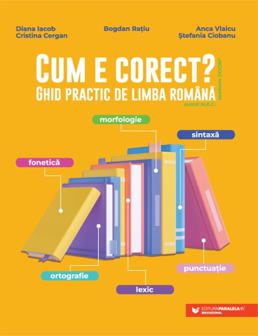 Noutăți Librăria Compas - Cum e corect. Ghid practic de limba romana - Bogdan Ratiu, Diana Iacob, Cristina Cergan, Anca Vlaicu, Stefania Ciobanu