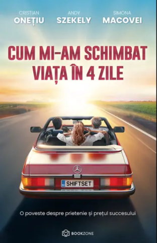 Dezvoltare personală și non-ficțiune - Cum mi-am schimbat viata in 4 zile - Andy Szekely, Cristian Onetiu, Simona Macovei