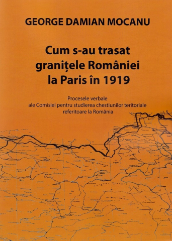 Istorie și științe sociale - Cum s-au trasat granitele Romaniei la Paris in 1919 - George Damian Mocanu
