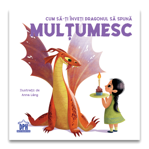 Noutăți Librăria Compas - Cum sa-ti inveti dragonul sa spuna Multumesc - Eleonora Fornasari