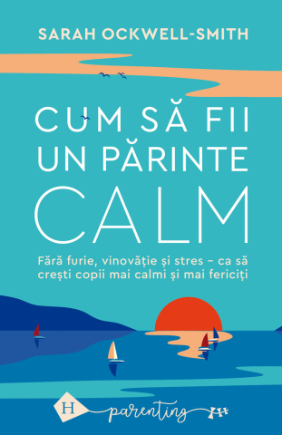 Dezvoltare personală și non-ficțiune - Cum sa fii un parinte calm - Sarah Ockwell-Smith