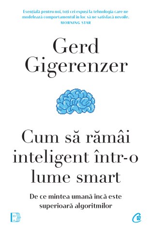 Cărți - Cum sa ramai inteligent intr-o lume smart – Gerd Gigerenzer