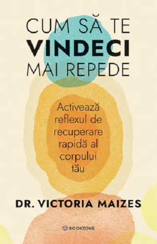 Cărți - Cum sa te vindeci mai repede - Dr. Victoria Maizes