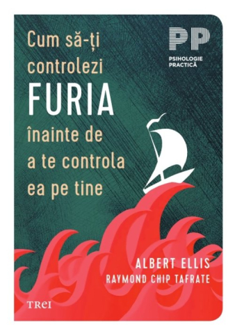 Cărți - Cum sa-ti controlezi furia inainte de a te controla ea pe tine - Albert Ellis, Raymond Chip Tafrate