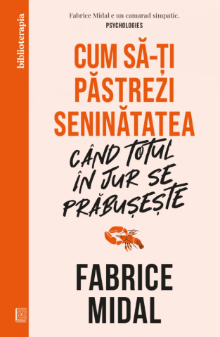 Cărți - Cum sa-ti pastrezi seninatatea cand totul in jur se prabuseste – Fabrice Midal