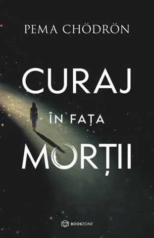 Dezvoltare personală și non-ficțiune - Curaj in fata mortii - Pema Chodron