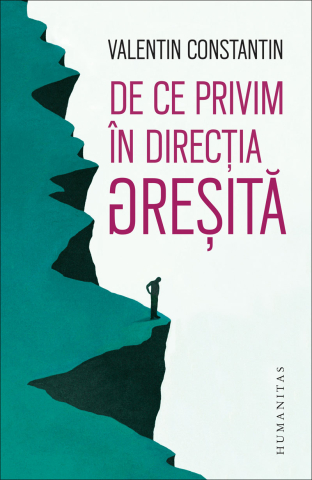 Noutăți Librăria Compas - De ce privim in directia gresita - Valentin Constantin