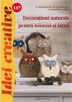 Gastronomie și hobby - Decoratiuni naturale pentru toamna si iarna - A. Kipp, M. Dawidowski, A. Diepolder, G. Auenhammer