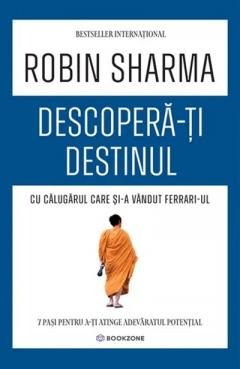 Cărți - Descopera-ti destinul cu Calugarul care si-a vandut Ferrari-ul - Robin Sharma