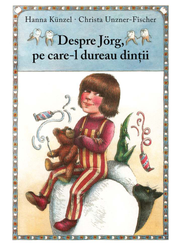 Noutăți Librăria Compas - Despre Jorg, pe care-l dureau dintii - Christa Unzner-Fischer, Hanna Kunzel