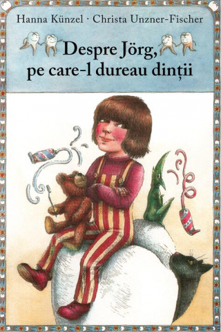 Cărți ilustrate și interactive - Despre Jörg, pe care-l dureau dinții – Hanna Kunzel, Christa Unzner-Fischer