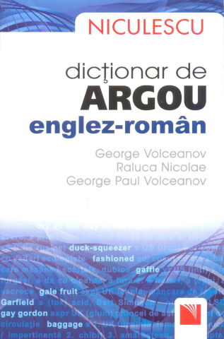 Cărți - Dictionar de argou Englez-Roman - George Volceanov, Raluca Nicolae, George Paul Volceanov