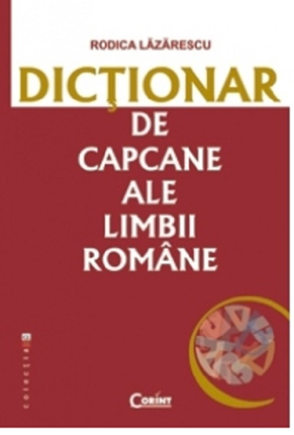 Cărți - Dictionar de capcane ale limbii romane - Rodica Lazarescu