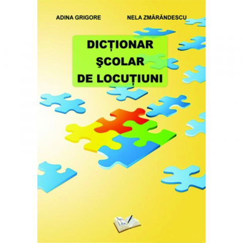 Noutăți Librăria Compas - Dictionar scolar de locutiuni - Adina Grigore, Nela Zmarandescu