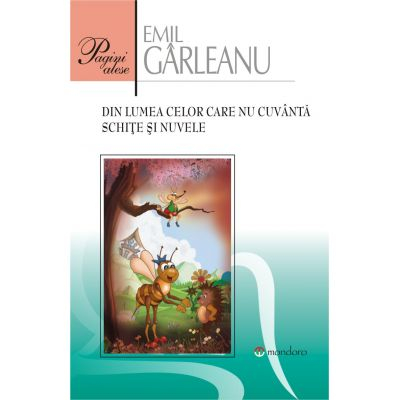 Clasici români și universali - Din lumea celor care nu cuvanta. Schite si nuvele - Emil Garleanu