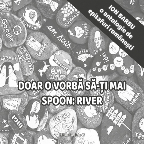 Noutăți Librăria Compas - Doar o vorba sa-ti mai spoon: River. O antologie de epitafuri – Ion Barbu