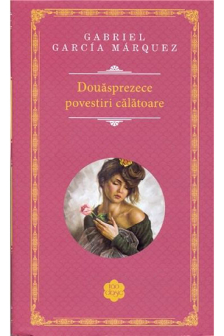 Cărți - Douasprezece povestiri calatoare - Gabriel Garcia Marquez