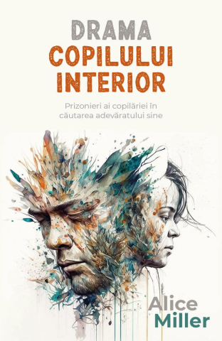 Cărți - Drama copilului interior - Alice Miller
