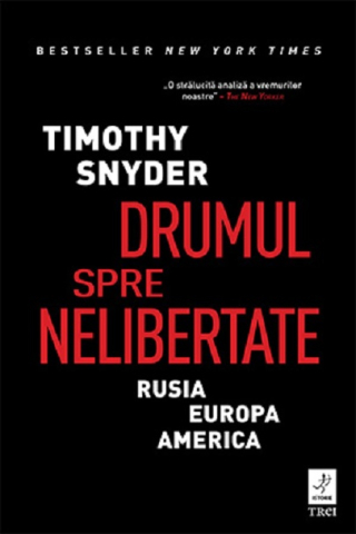 Cărți - Drumul spre nelibertate - Timothy Snyder