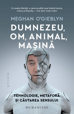 Noutăți Librăria Compas - Dumnezeu om animal masina - Meghan O'Gieblyn