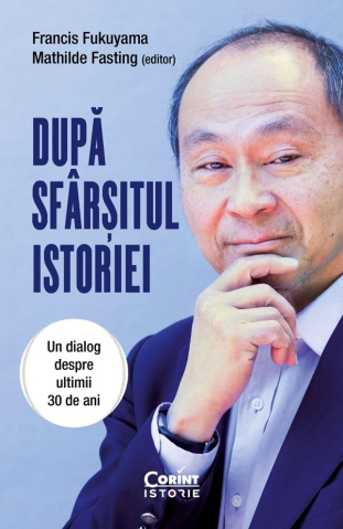 Dezvoltare personală și non-ficțiune - Dupa sfarsitul istoriei. Un dialog despre ultimii 30 de ani – Francis Fukuyama, Mathilde Fasting