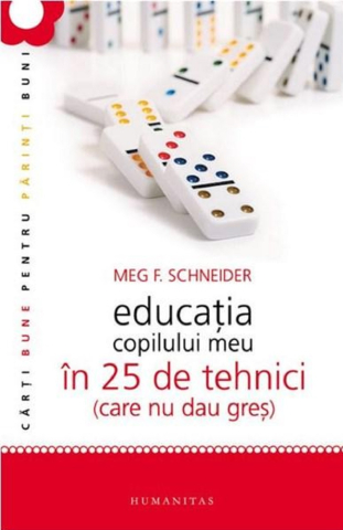 Noutăți Librăria Compas - Educatia copilului meu in 25 de tehnici (care nu dau gres) - Meg Schneider