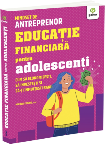 Cărți pentru copii - Educatie financiara pentru adolescenti - Michelle Hung