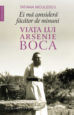 Noutăți Librăria Compas - Ei ma considera facator de minuni. Viata lui Arsenie Boca - Tatiana Niculescu