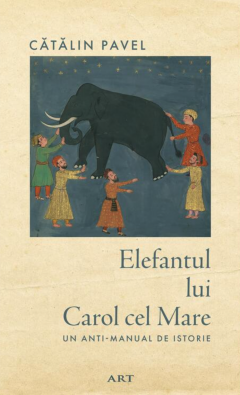 Cărți - Elefantul lui Carol cel Mare – Catalin Pavel