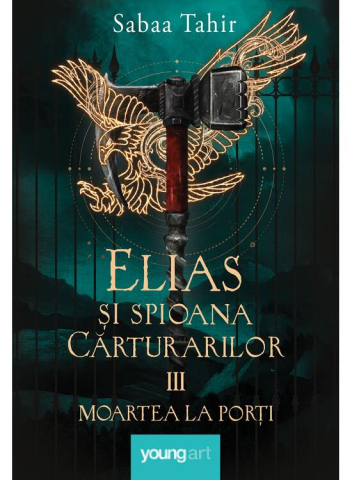 Cărți - Elias si spioana Carturarilor III. Moartea la porti - Sabaa Tahir