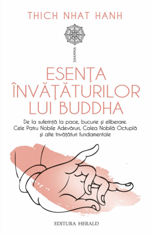 Religie și spiritualitate - Esenta invataturilor lui Buddha - Thich Nhat Hanh