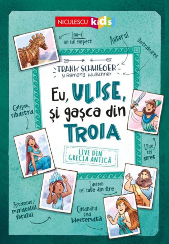 Enciclopedii și atlase pentru copii - Eu, Ulise, si gasca din Troia - Frank Schwieger