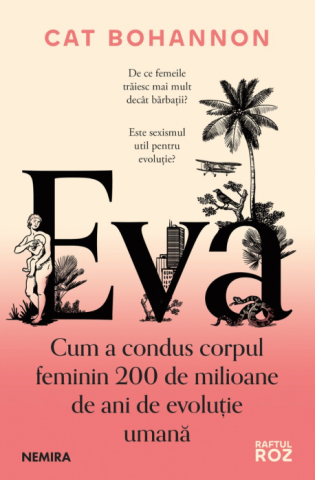 Cărți - Eva. Cum a condus corpul feminin 200 de milioane de ani de evolutie umana - Cat Bohannon