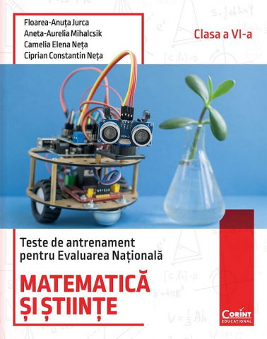 Cărți - Matematica si stiinte. Teste de antrenament pentru Evaluarea Nationala. Clasa a VI-a - Ciprian Constantin Neta, Camelia Elena Neta, Aneta Aurelia Mihalcsik, Floarea-Ancuta Jurca
