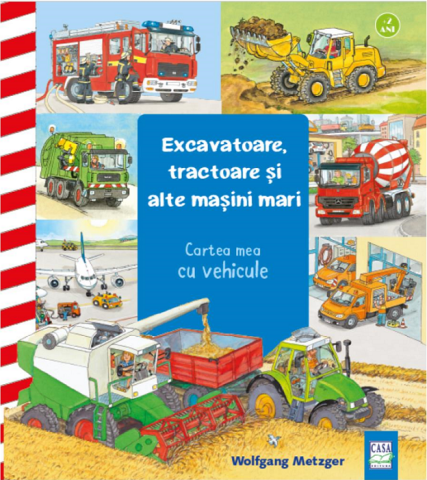 Cărți - Excavatoare tractoare si alte masini mari - Wolfgang Metzger
